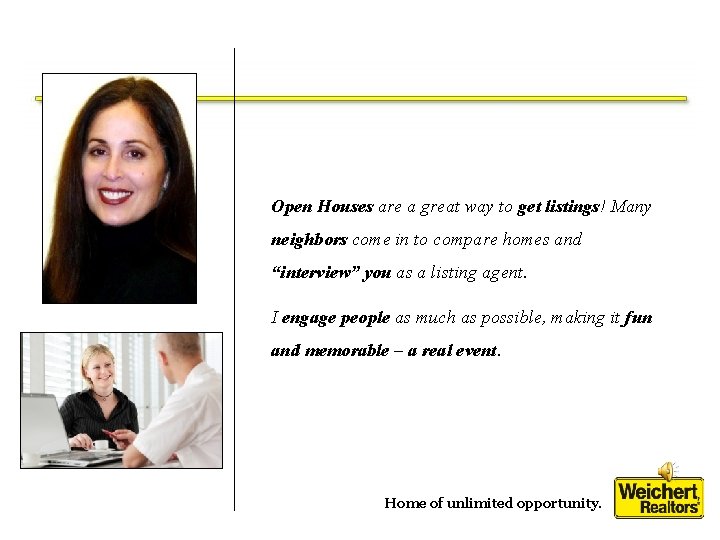 Open Houses are a great way to get listings! Many neighbors come in to