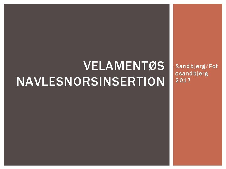 VELAMENTØS NAVLESNORSINSERTION Sandbjerg/Føt osandbjerg 2017 