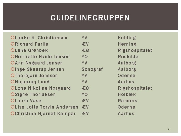 GUIDELINEGRUPPEN Lærke K. Christiansen Richard Farlie Lene Grønbek Henriette Hvide Jensen Ann Nygaard Jensen