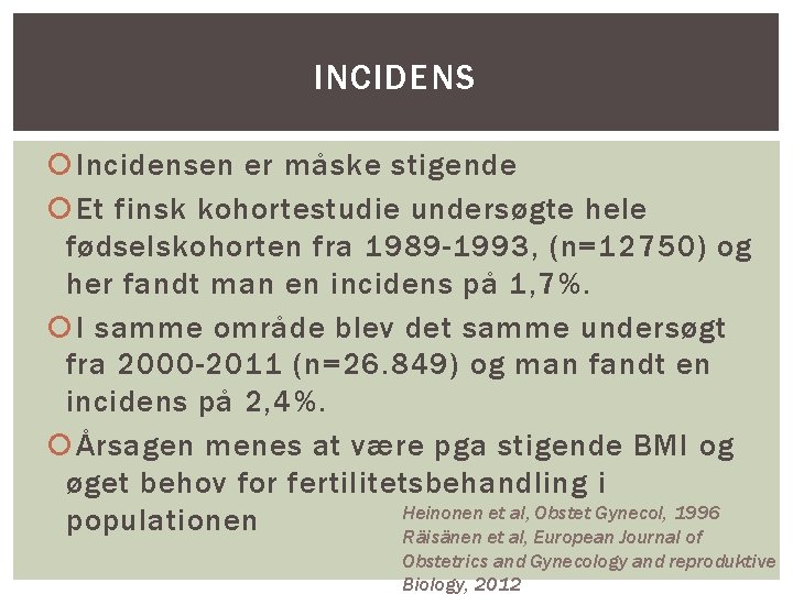 INCIDENS Incidensen er måske stigende Et finsk kohortestudie undersøgte hele fødselskohorten fra 1989 -1993,