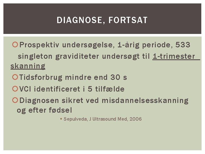 DIAGNOSE, FORTSAT Prospektiv undersøgelse, 1 -årig periode, 533 singleton graviditeter undersøgt til 1 -trimester