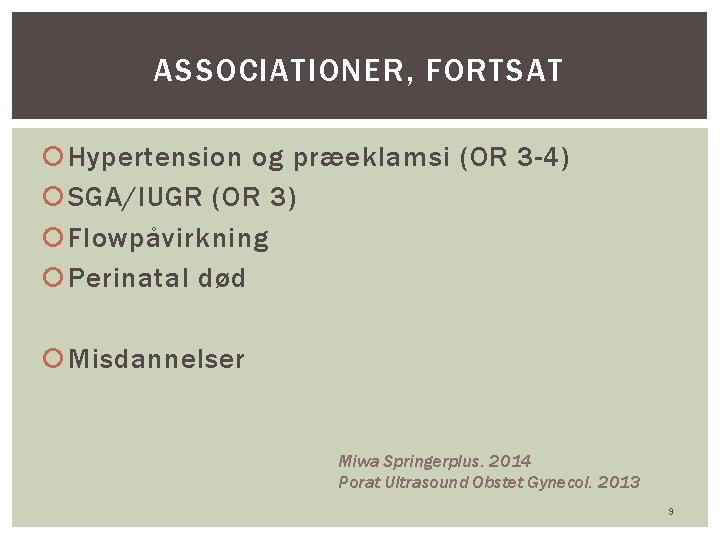ASSOCIATIONER, FORTSAT Hypertension og præeklamsi (OR 3 -4) SGA/IUGR (OR 3) Flowpåvirkning Perinatal død
