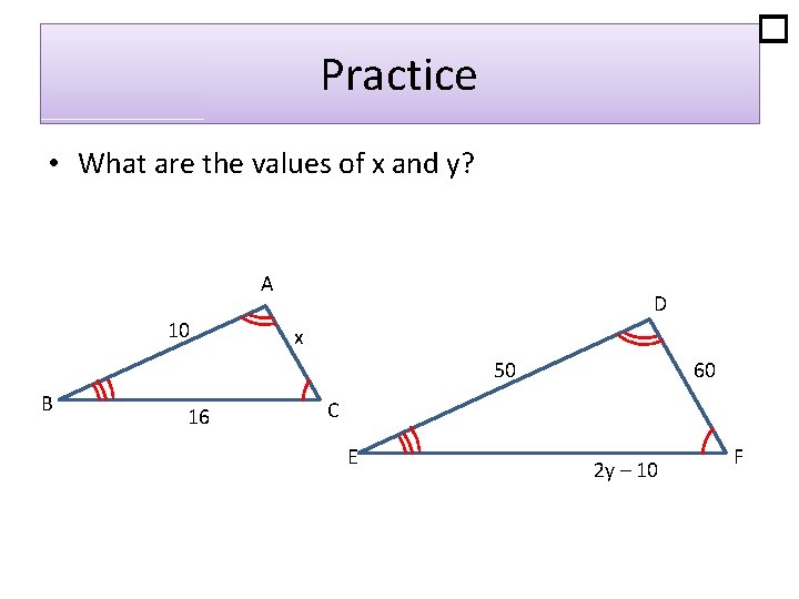  Practice • What are the values of x and y? A 10 D