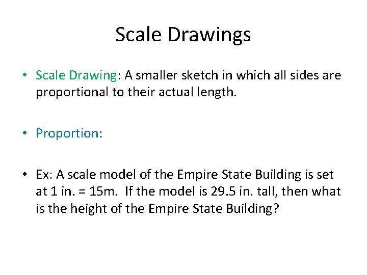Scale Drawings • Scale Drawing: A smaller sketch in which all sides are proportional