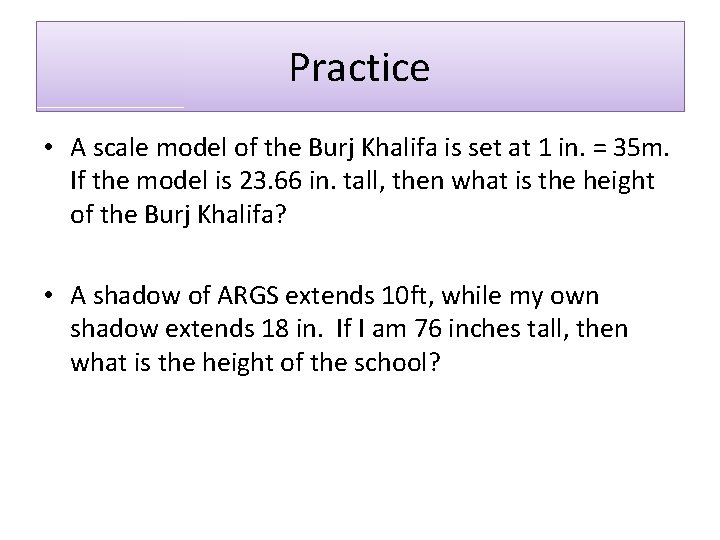 Practice • A scale model of the Burj Khalifa is set at 1 in.