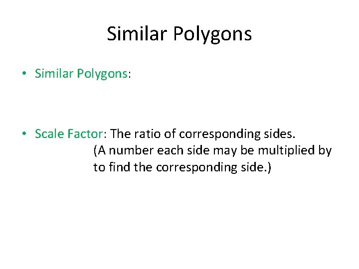 Similar Polygons • Similar Polygons: • Scale Factor: The ratio of corresponding sides. (A