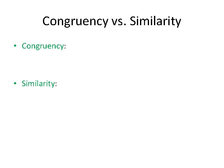 Congruency vs. Similarity • Congruency: • Similarity: 
