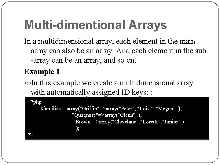 Multi-dimentional Arrays In a multidimensional array, each element in the main array can also