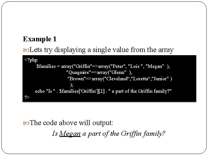 Example 1 Lets try displaying a single value from the array above: <? php