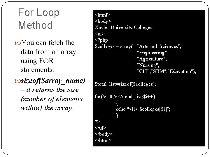 For Loop Method You can fetch the data from an array using FOR statements.