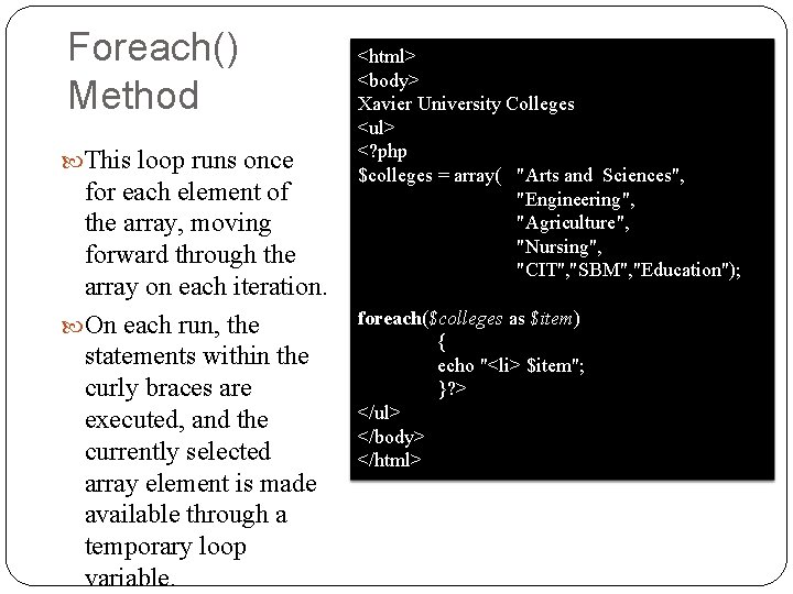 Foreach() Method This loop runs once for each element of the array, moving forward