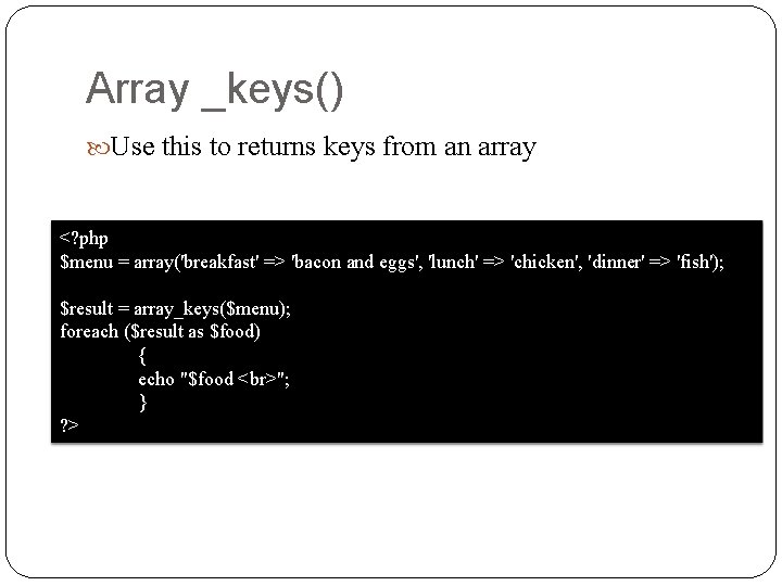 Array _keys() Use this to returns keys from an array <? php $menu =