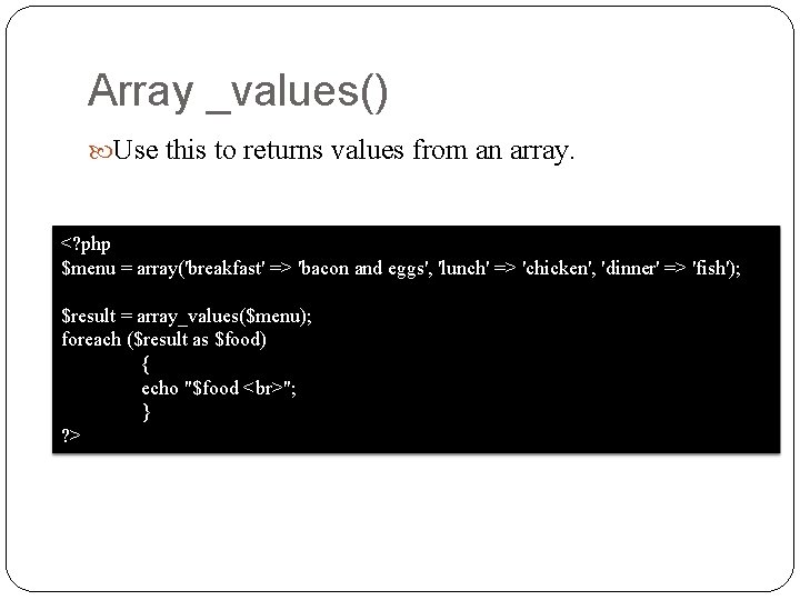 Array _values() Use this to returns values from an array. <? php $menu =