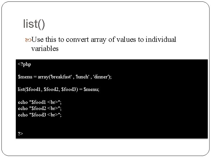 list() Use this to convert array of values to individual variables <? php $menu