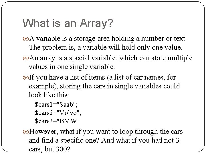 What is an Array? A variable is a storage area holding a number or