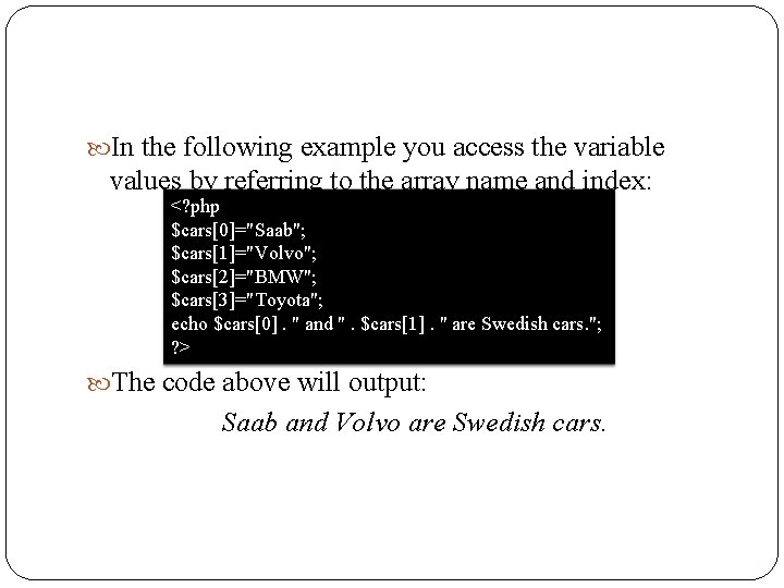  In the following example you access the variable values by referring to the