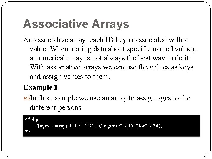 Associative Arrays An associative array, each ID key is associated with a value. When