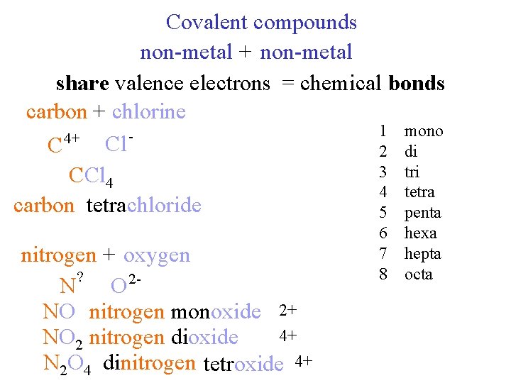 Covalent compounds non-metal + non-metal share valence electrons = chemical bonds carbon + chlorine