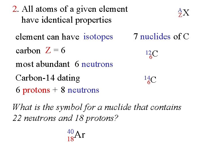 2. All atoms of a given element have identical properties element can have isotopes