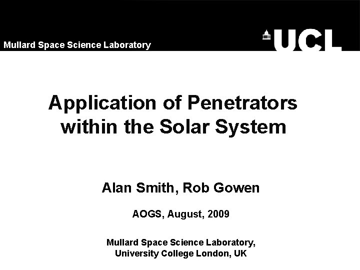 Mullard Space Science Laboratory Application of Penetrators within the Solar System Alan Smith, Rob