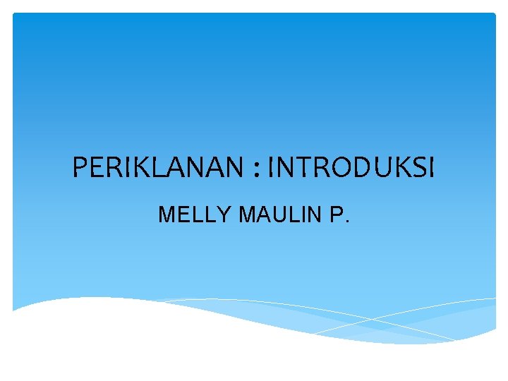 PERIKLANAN : INTRODUKSI MELLY MAULIN P. 