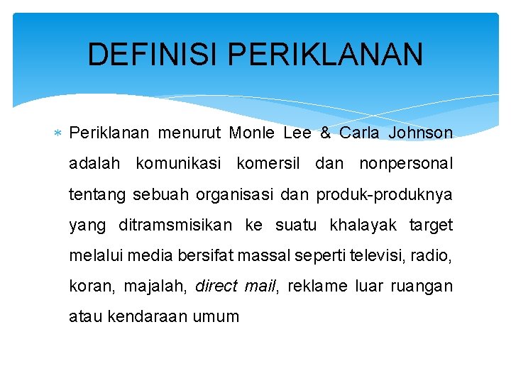 DEFINISI PERIKLANAN Periklanan menurut Monle Lee & Carla Johnson adalah komunikasi komersil dan nonpersonal