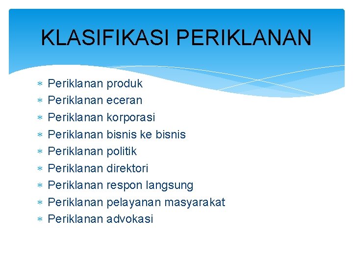 KLASIFIKASI PERIKLANAN Periklanan produk Periklanan eceran Periklanan korporasi Periklanan bisnis ke bisnis Periklanan politik