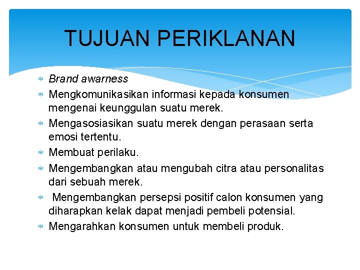 TUJUAN PERIKLANAN Brand awarness Mengkomunikasikan informasi kepada konsumen mengenai keunggulan suatu merek. Mengasosiasikan suatu