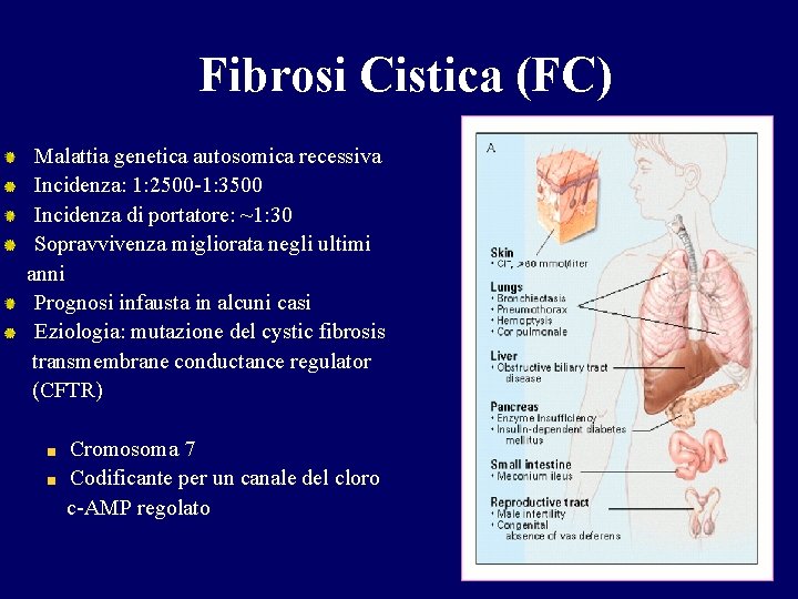 Fibrosi Cistica (FC) Malattia genetica autosomica recessiva Incidenza: 1: 2500 -1: 3500 Incidenza di
