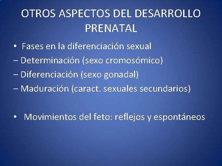 OTROS ASPECTOS DEL DESARROLLO PRENATAL • Fases en la diferenciación sexual – Determinación (sexo