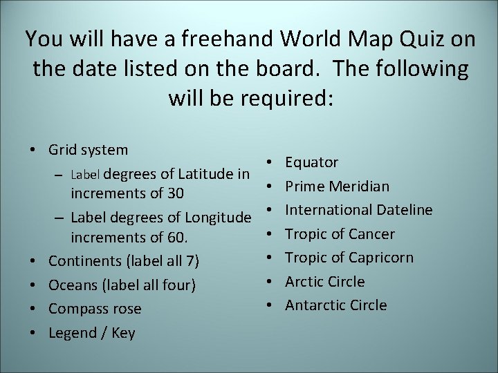 You will have a freehand World Map Quiz on the date listed on the