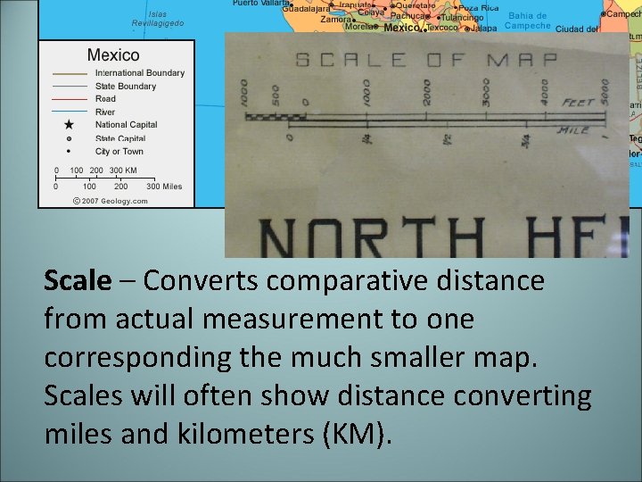 Scale – Converts comparative distance from actual measurement to one corresponding the much smaller