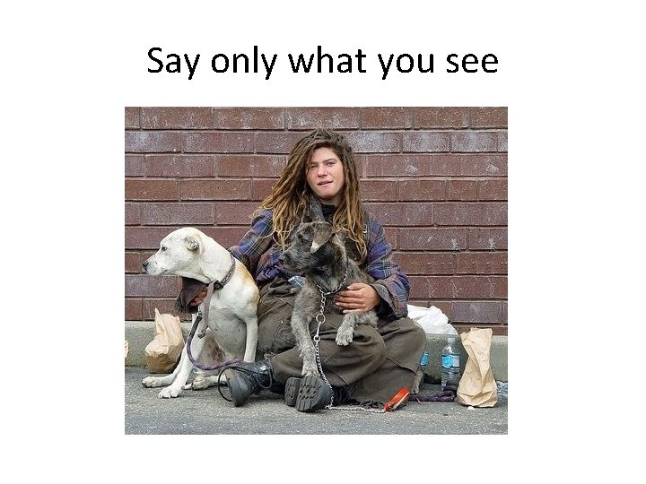 Say only what you see Say only what you see