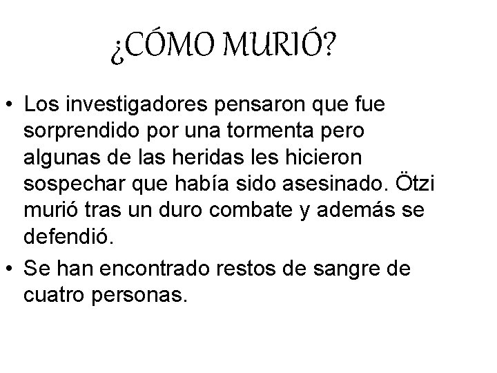 ¿CÓMO MURIÓ? • Los investigadores pensaron que fue sorprendido por una tormenta pero algunas