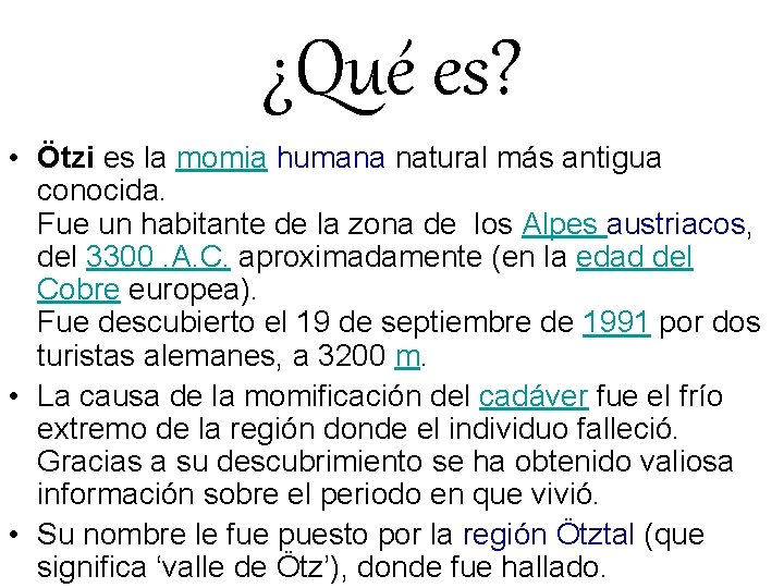 ¿Qué es? • Ötzi es la momia humana natural más antigua conocida. Fue un