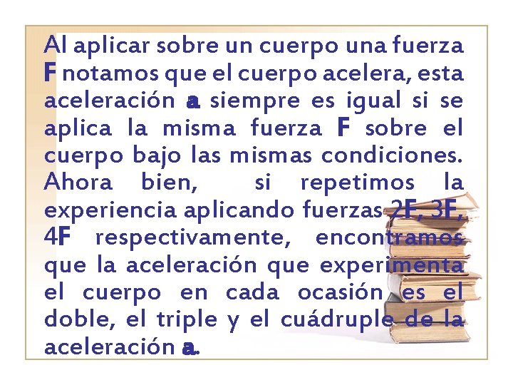 Al aplicar sobre un cuerpo una fuerza F notamos que el cuerpo acelera, esta Al aplicar sobre un cuerpo una fuerza F notamos que el cuerpo acelera, esta