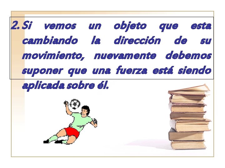 2. Si vemos un objeto que esta cambiando la dirección de su movimiento, nuevamente