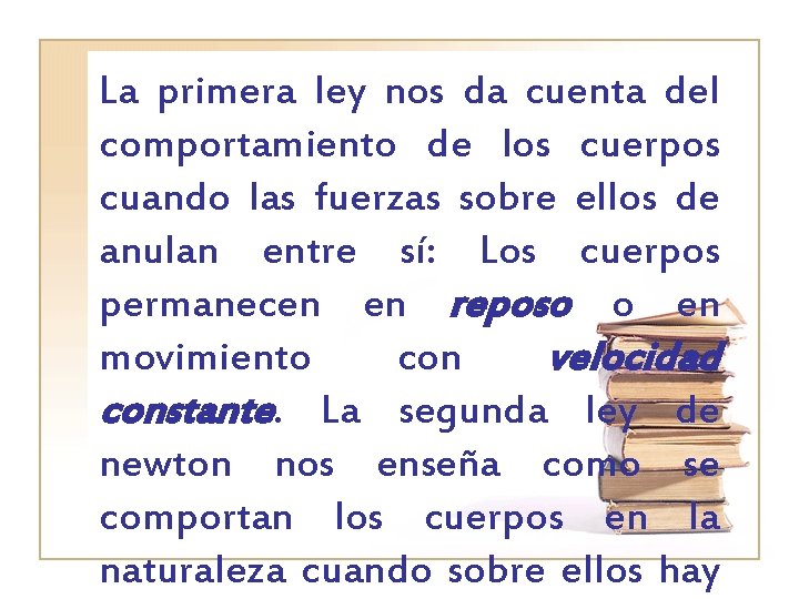 La primera ley nos da cuenta del comportamiento de los cuerpos cuando las fuerzas