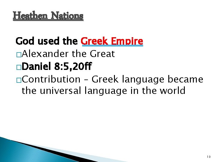 Heathen Nations God used the Greek Empire �Alexander the Great �Daniel 8: 5, 20