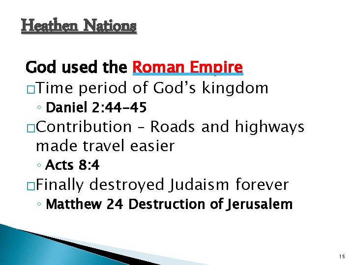 Heathen Nations God used the Roman Empire �Time period of God’s kingdom ◦ Daniel