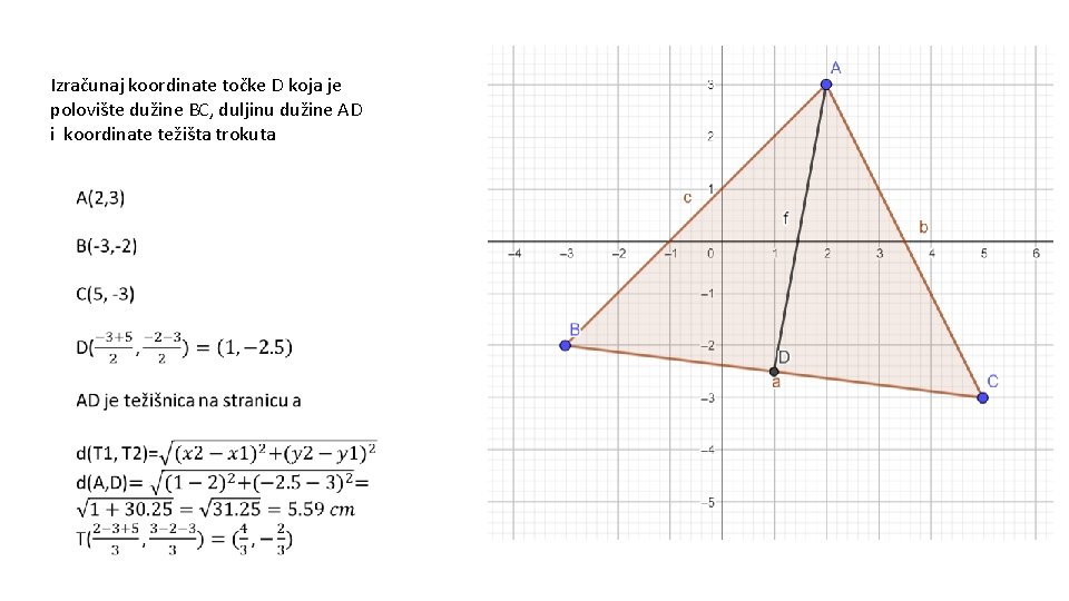 Izračunaj koordinate točke D koja je polovište dužine BC, duljinu dužine AD i koordinate