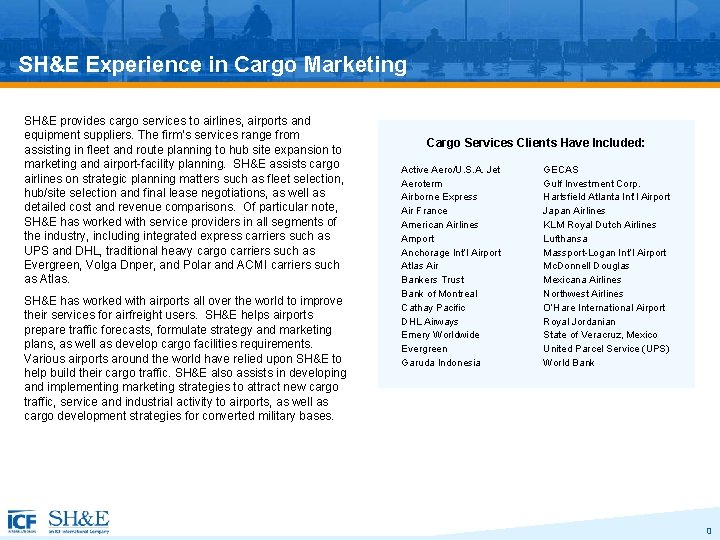 SH&E Experience in Cargo Marketing SH&E provides cargo services to airlines, airports and equipment