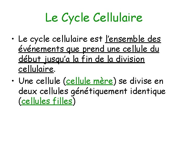 Le Cycle Cellulaire • Le cycle cellulaire est l’ensemble des événements que prend une