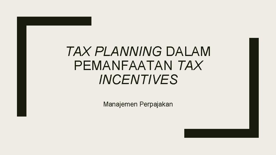 TAX PLANNING DALAM PEMANFAATAN TAX INCENTIVES Manajemen Perpajakan 