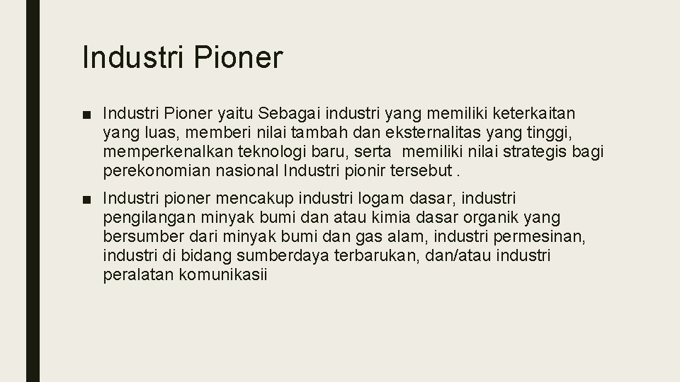 Industri Pioner ■ Industri Pioner yaitu Sebagai industri yang memiliki keterkaitan yang luas, memberi