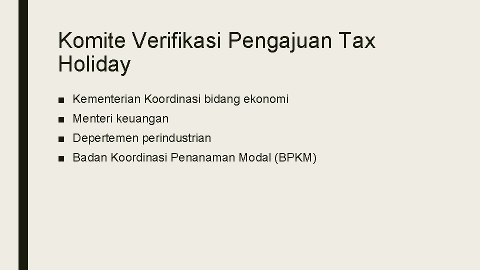 Komite Verifikasi Pengajuan Tax Holiday ■ Kementerian Koordinasi bidang ekonomi ■ Menteri keuangan ■ Komite Verifikasi Pengajuan Tax Holiday ■ Kementerian Koordinasi bidang ekonomi ■ Menteri keuangan ■