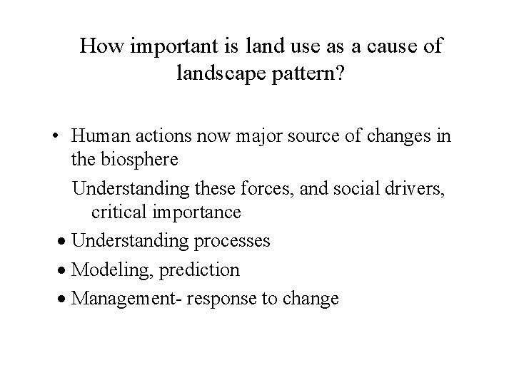 How important is land use as a cause of landscape pattern? • Human actions