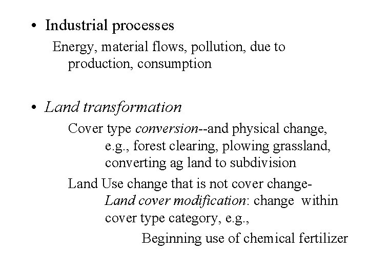  • Industrial processes Energy, material flows, pollution, due to production, consumption • Land