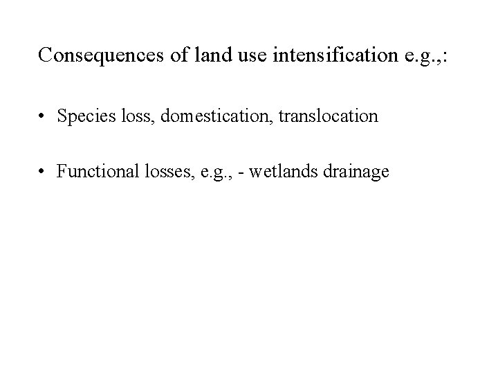Consequences of land use intensification e. g. , : • Species loss, domestication, translocation