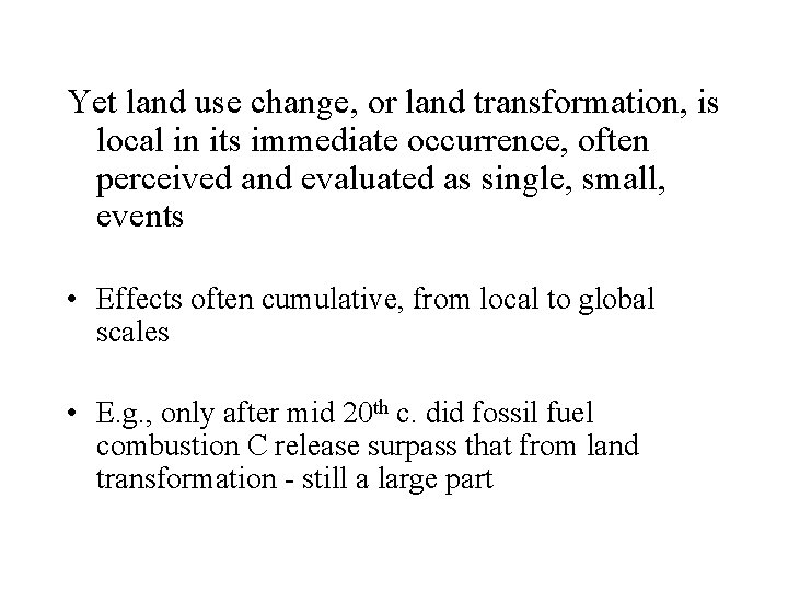 Yet land use change, or land transformation, is local in its immediate occurrence, often